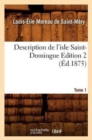 Description de l'Isle Saint-Domingue. ?dition 2, Tome 1 (?d.1875) - Book
