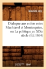 Dialogue Aux Enfers Entre Machiavel Et Montesquieu, Ou La Politique Au XIXe Si?cle (?d.1864) - Book