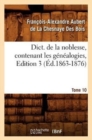 Dict. de la Noblesse, Contenant Les G?n?alogies, Edition 3, Tome 10 (?d.1863-1876) - Book