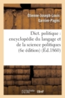 Dict. Politique: Encyclopedie Du Langage Et de la Science Politiques (6e Edition) (Ed.1860) - Book