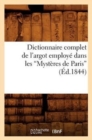Dictionnaire Complet de l'Argot Employe Dans Les Mysteres de Paris (Ed.1844) - Book