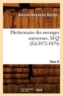 Dictionnaire Des Ouvrages Anonymes. Tome III. M-Q (?d.1872-1879) - Book