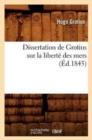 Dissertation de Grotius Sur La Libert? Des Mers (?d.1845) - Book