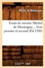 Essais de Messire Michel de Montaigne, ... Livre Premier Et Second (?d.1580) - Book