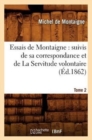 Essais de Montaigne : suivis de sa correspondance. et de La Servitude volontaire. Tome 2 (?d.1862) - Book