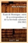 Essais de Montaigne : suivis de sa correspondance. et de La Servitude volontaire. Tome 3 (?d.1862) - Book