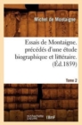 Essais de Montaigne. Pr?c?d?s d'Une ?tude Biographique Et Litt?raire. T. 2 (?d.1859) - Book