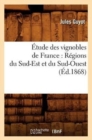 ?tude Des Vignobles de France: R?gions Du Sud-Est Et Du Sud-Ouest (?d.1868) - Book