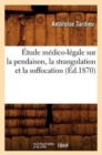 ?tude M?dico-L?gale Sur La Pendaison, La Strangulation Et La Suffocation (?d.1870) - Book