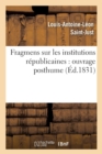 Fragmens Sur Les Institutions R?publicaines: Ouvrage Posthume (?d.1831) - Book