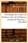 Genealogie Des Comtes de Toulouse, Ducs de Narbonne, Marquis de Provence (Ed.1864) - Book