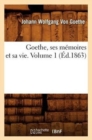 Goethe, Ses M?moires Et Sa Vie. Volume 1 (?d.1863) - Book