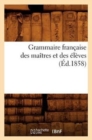 Grammaire Francaise Des Maitres Et Des Eleves, (Ed.1858) - Book