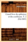 Grand Livre Des P?tissiers Et Des Confiseurs. T. 2 (?d.1883) - Book