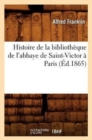 Histoire de la Biblioth?que de l'Abbaye de Saint-Victor ? Paris (?d.1865) - Book