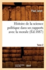 Histoire de la Science Politique Dans Ses Rapports Avec La Morale. Tome 2 (?d.1887) - Book