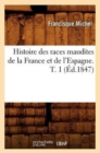 Histoire Des Races Maudites de la France Et de l'Espagne. T. 1 (?d.1847) - Book