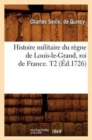 Histoire Militaire Du Regne de Louis-Le-Grand, Roi de France. T2 (Ed.1726) - Book