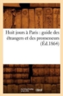 Huit Jours A Paris: Guide Des Etrangers Et Des Promeneurs (Ed.1864) - Book