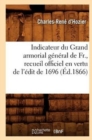 Indicateur Du Grand Armorial General de Fr., Recueil Officiel En Vertu de l'Edit de 1696 (Ed.1866) - Book