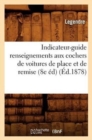 Indicateur-Guide Renseignements Aux Cochers de Voitures de Place Et de Remise (8e Ed) (Ed.1878) - Book