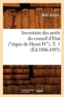 Inventaire Des Arr?ts Du Conseil d'Etat (R?gne de Henri IV). Tome 1 (Ed.1886-1893) - Book