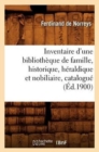 Inventaire d'Une Bibliotheque de Famille, Historique, Heraldique Et Nobiliaire, Catalogue (Ed.1900) - Book