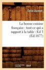 La Bonne Cuisine Fran?aise: Tout CE Qui a Rapport ? La Table: Ed 3 (?d.1877) - Book