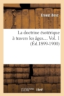 La Doctrine ?sot?rique ? Travers Les ?ges. Volume 1 (?d.1899-1900) - Book