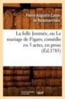 La Folle Journ?e, Ou Le Mariage de Figaro, Com?die En 5 Actes, En Prose, (?d.1785) - Book