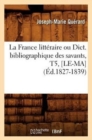 La France Litt?raire Ou Dict. Bibliographique Des Savants, T5, [Le-Ma] (?d.1827-1839) - Book