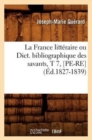 La France Litt?raire Ou Dict. Bibliographique Des Savants, T 7, [Pe-Re] (?d.1827-1839) - Book