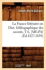 La France Litt?raire Ou Dict. Bibliographique Des Savants, T 6, [Me-Pa] (?d.1827-1839) - Book