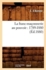 La Franc-Maconnerie Au Pouvoir: 1789-1880 (Ed.1880) - Book