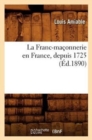 La Franc-Ma?onnerie En France, Depuis 1725 (?d.1890) - Book