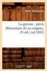 La Gravure: Pr?cis ?l?mentaire de Ses Origines, (N ?d.) (Ed.1882) - Book