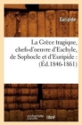 La Gr?ce Tragique, Chefs-d'Oeuvre d'Eschyle, de Sophocle Et d'Euripide: (?d.1846-1861) - Book