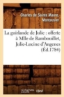 La guirlande de Julie : offerte a Mlle de Rambouillet, Julie-Lucine d'Angenes (Ed.1784) - Book