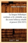 La Langue H?bra?que Restitu?e Et Le V?ritable Sens Des Mots H?breux R?tabli Et Prouv? (?d.1815) : 2nde Partie - Book
