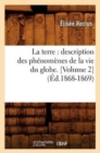 La Terre: Description Des Ph?nom?nes de la Vie Du Globe. [Volume 2] (?d.1868-1869) - Book