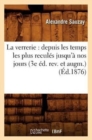 La Verrerie: Depuis Les Temps Les Plus Recul?s Jusqu'? Nos Jours (3e ?d. Rev. Et Augm.) (?d.1876) - Book