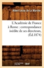 L'Academie de France A Rome: Correspondance Inedite de Ses Directeurs, (Ed.1874) - Book