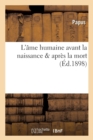 L'?me Humaine Avant La Naissance & Apr?s La Mort (?d.1898) - Book