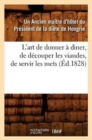 L'Art de Donner A Diner, de Decouper Les Viandes, de Servir Les Mets, (Ed.1828) - Book