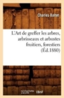 L'Art de Greffer Les Arbres, Arbrisseaux Et Arbustes Fruitiers, Forestiers (?d.1880) - Book