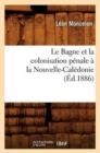 Le Bagne Et La Colonisation P?nale ? La Nouvelle-Cal?donie, (?d.1886) - Book
