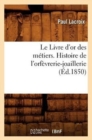 Le Livre d'Or Des M?tiers., Histoire de l'Orf?vrerie-Joaillerie (?d.1850) - Book