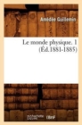 Le Monde Physique. 1 (?d.1881-1885) - Book