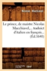 Le Prince, de Maistre Nicolas Macchiavel, Traduict d'Italien En Fran?ois (?d.1640) - Book