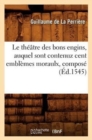 Le Th??tre Des Bons Engins, Auquel Sont Contenuz Cent Embl?mes Moraulx, Compos? (?d.1545) - Book